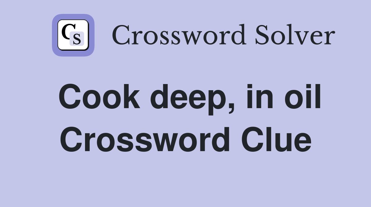 Cook deep, in oil Crossword Clue