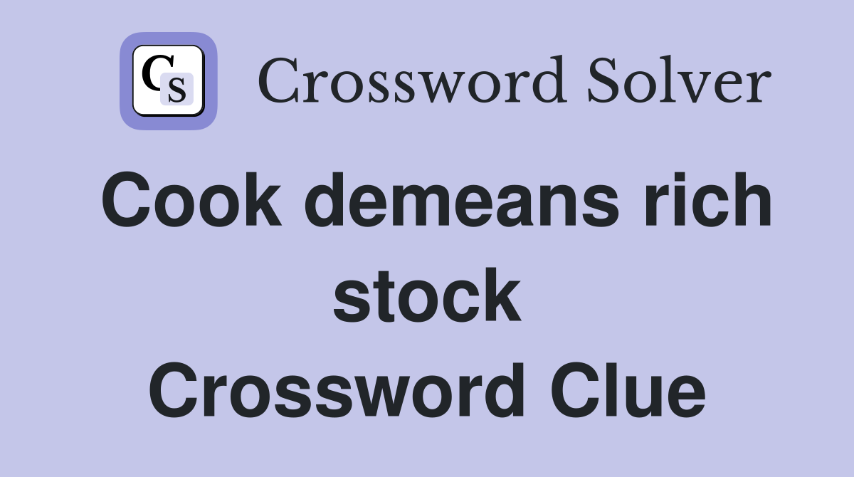 Cook demeans rich stock Crossword Clue