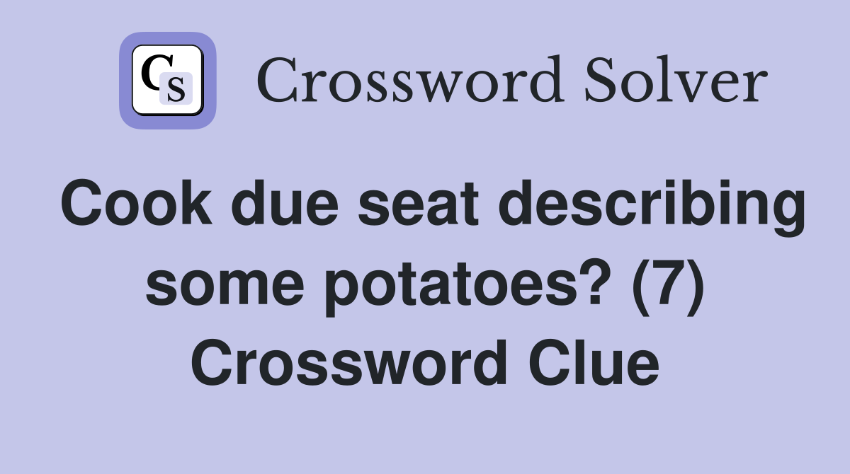 Cook due seat describing some potatoes? (7) Crossword Clue