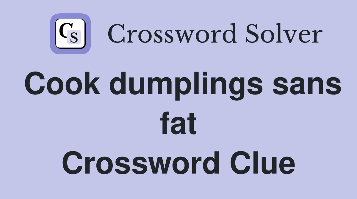 Cook dumplings sans fat Crossword Clue