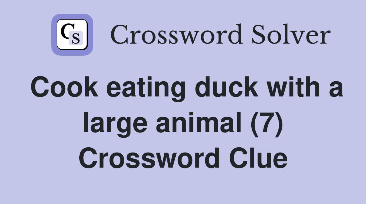 Cook eating duck with a large animal (7) Crossword Clue