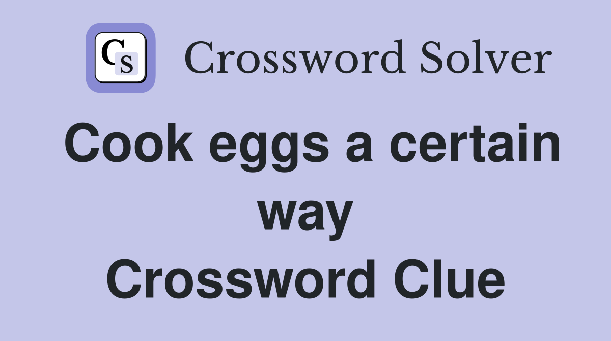 Cook eggs a certain way Crossword Clue