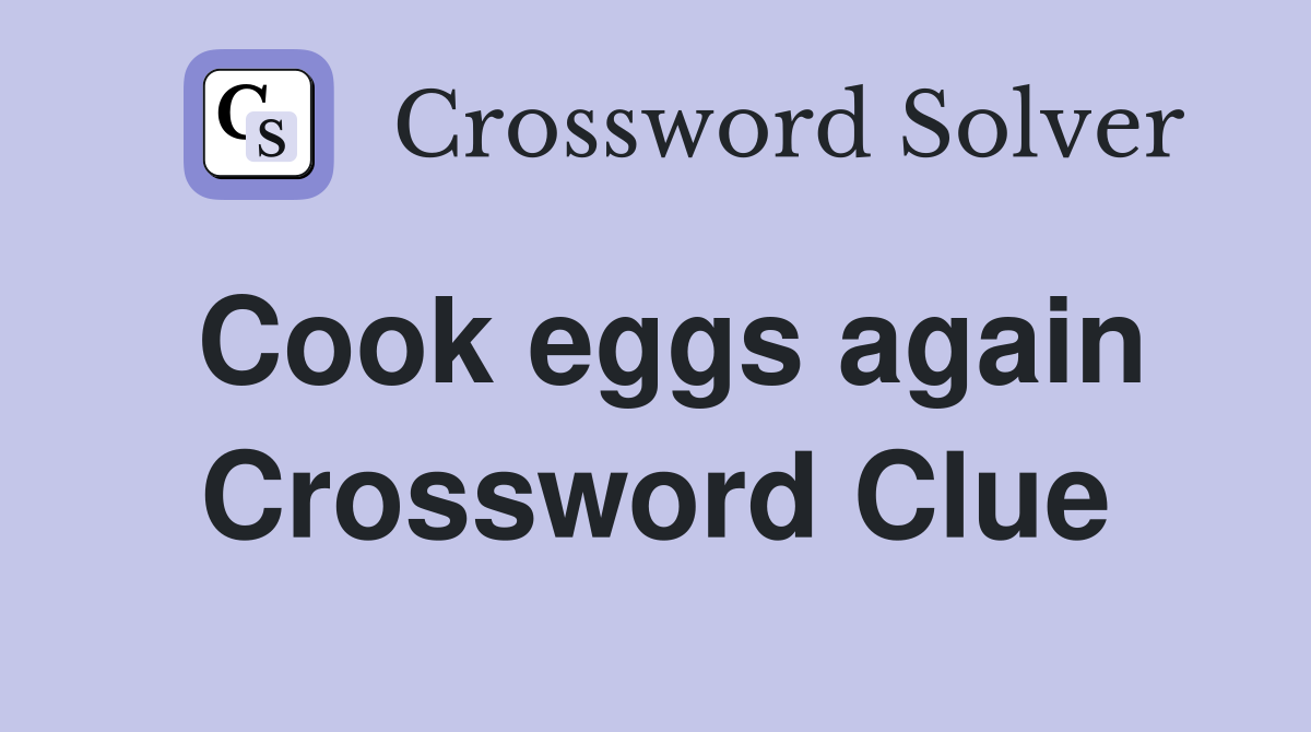 Cook eggs again Crossword Clue