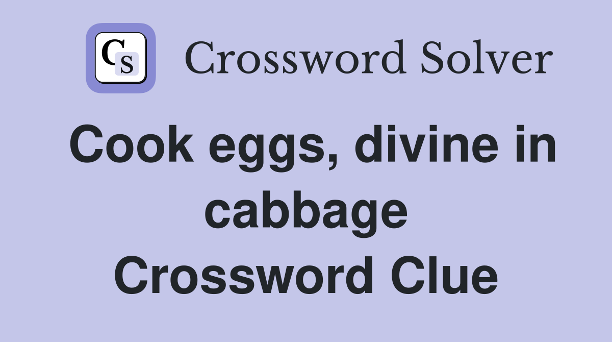 Cook eggs, divine in cabbage Crossword Clue