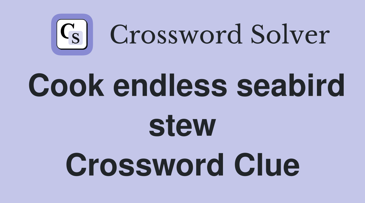Cook endless seabird stew Crossword Clue