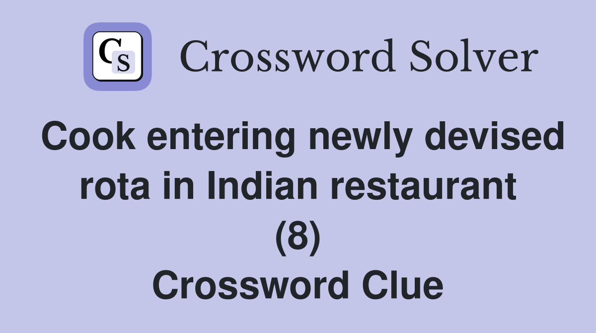 Cook entering newly devised rota in Indian restaurant (8) Crossword Clue