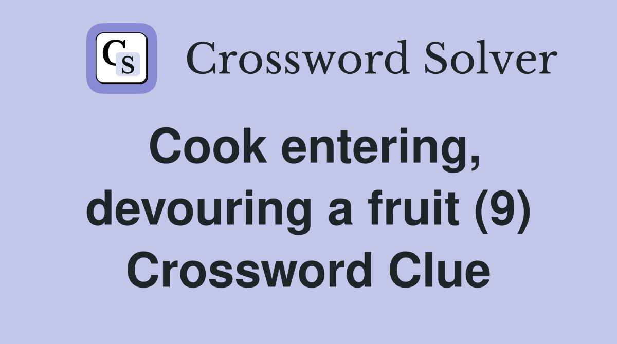 Cook entering, devouring a fruit (9) Crossword Clue