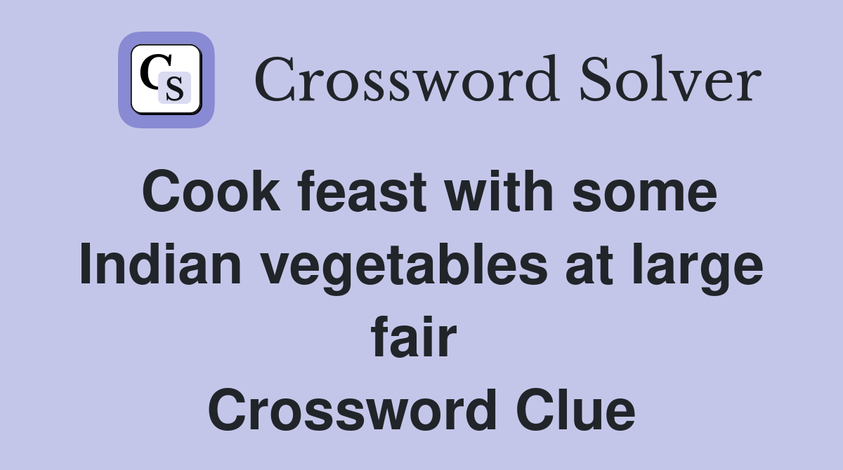 Cook feast with some Indian vegetables at large fair  Crossword Clue