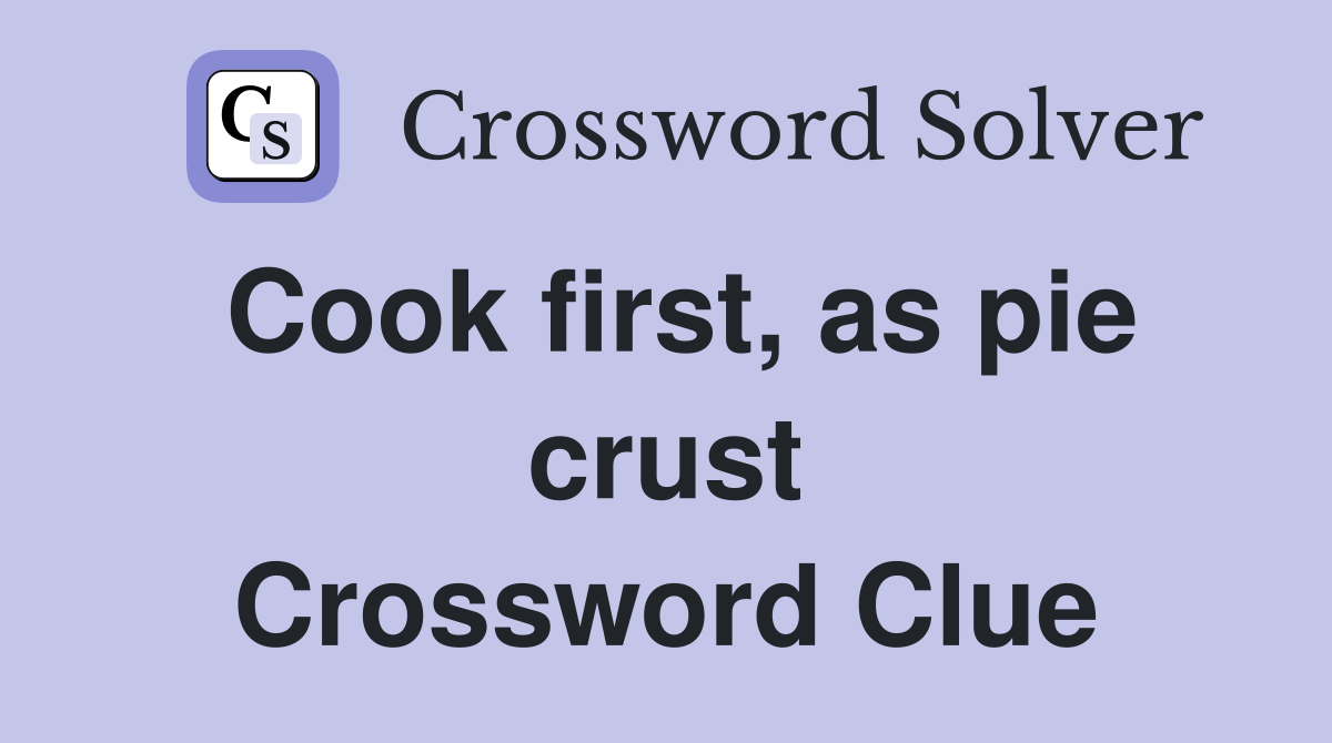 Cook first, as pie crust Crossword Clue