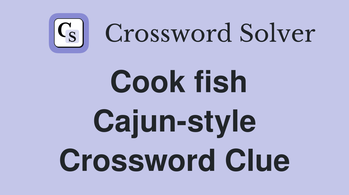 Cook fish Cajun-style Crossword Clue