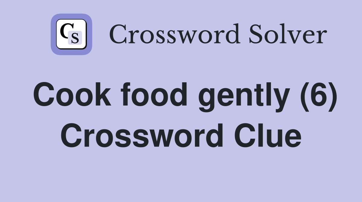 Cook food gently (6) Crossword Clue