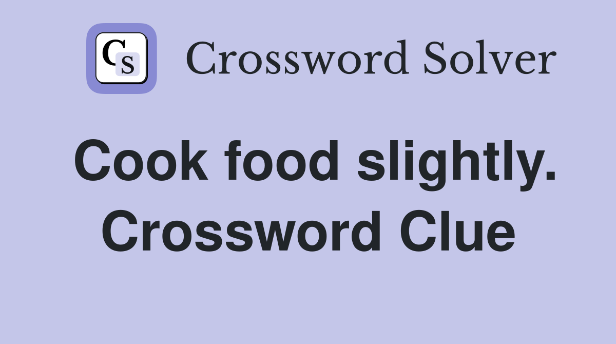 Cook food slightly. Crossword Clue