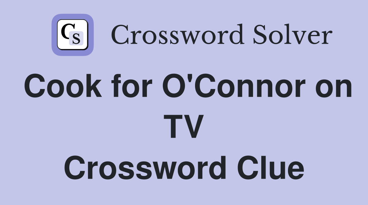 Cook for O'Connor on TV Crossword Clue