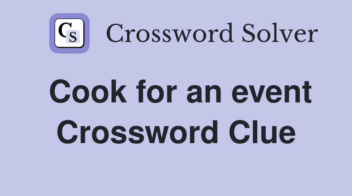 Cook for an event Crossword Clue