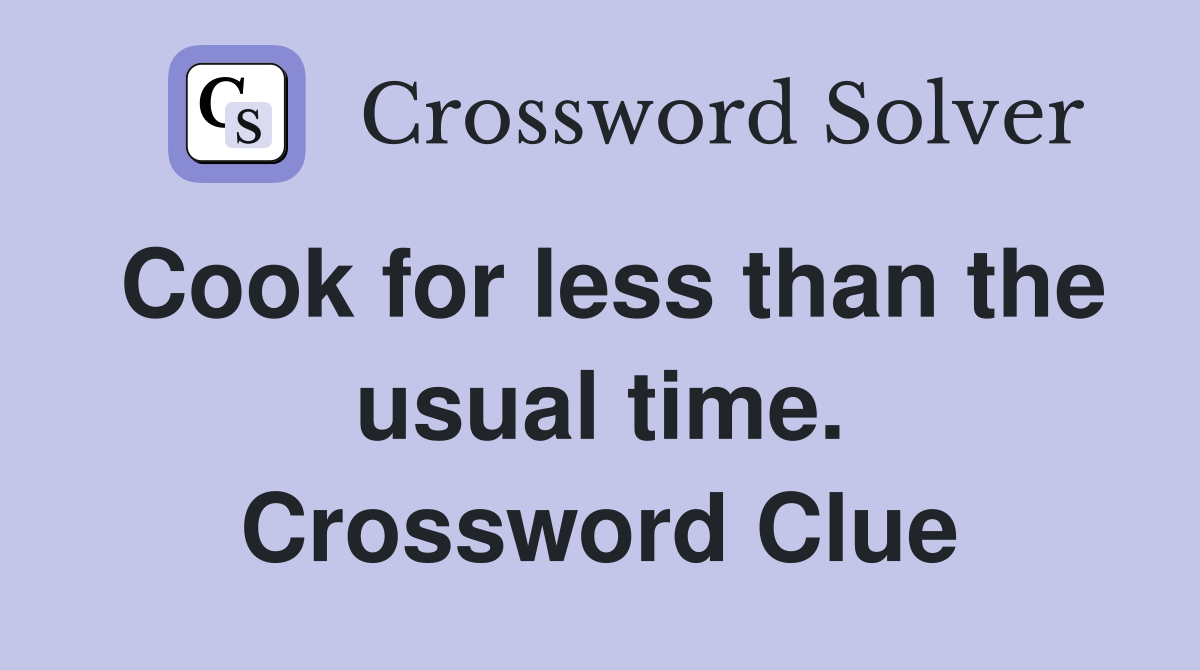 Cook for less than the usual time. Crossword Clue