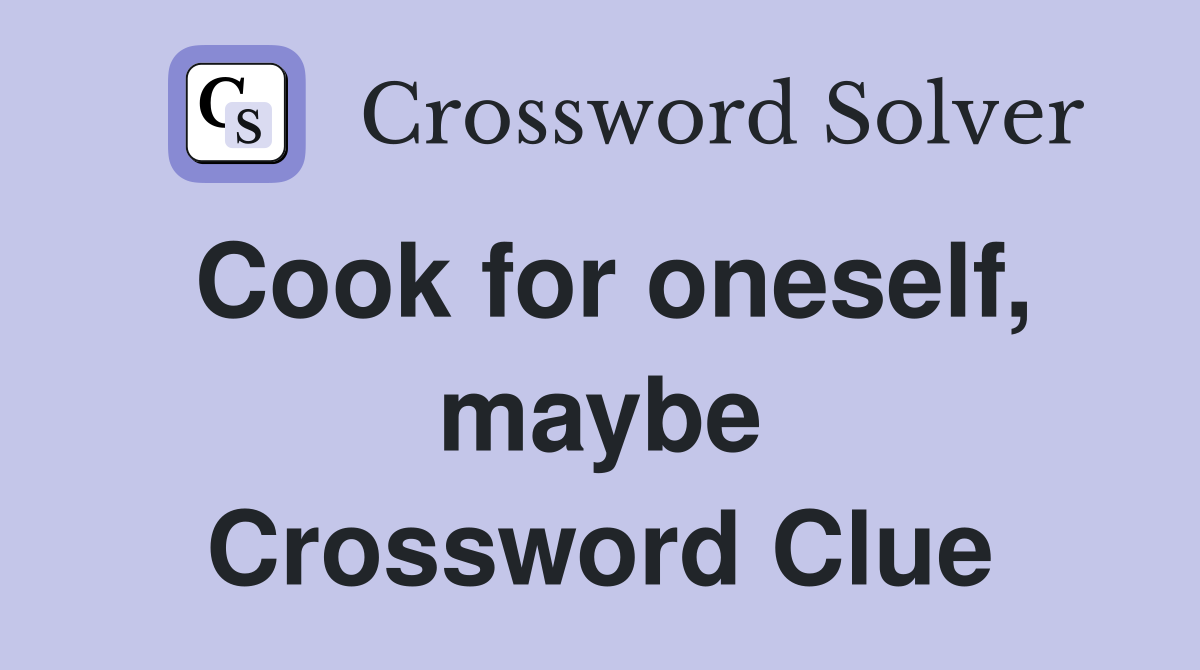 Cook for oneself, maybe Crossword Clue
