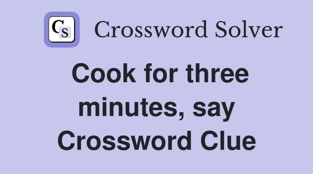 Cook for three minutes, say Crossword Clue