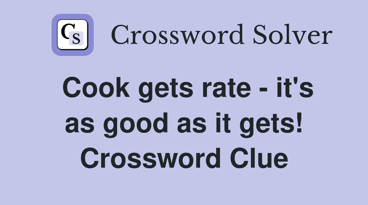 Cook gets rate - it's as good as it gets! Crossword Clue