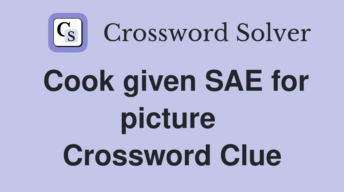 Cook given SAE for picture  Crossword Clue