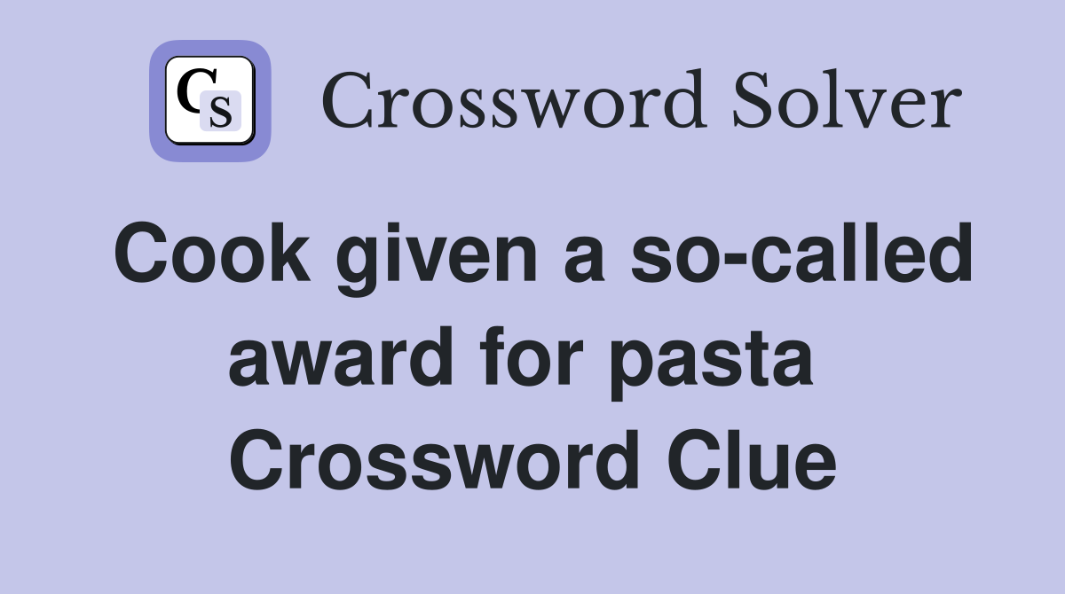 Cook given a so-called award for pasta  Crossword Clue