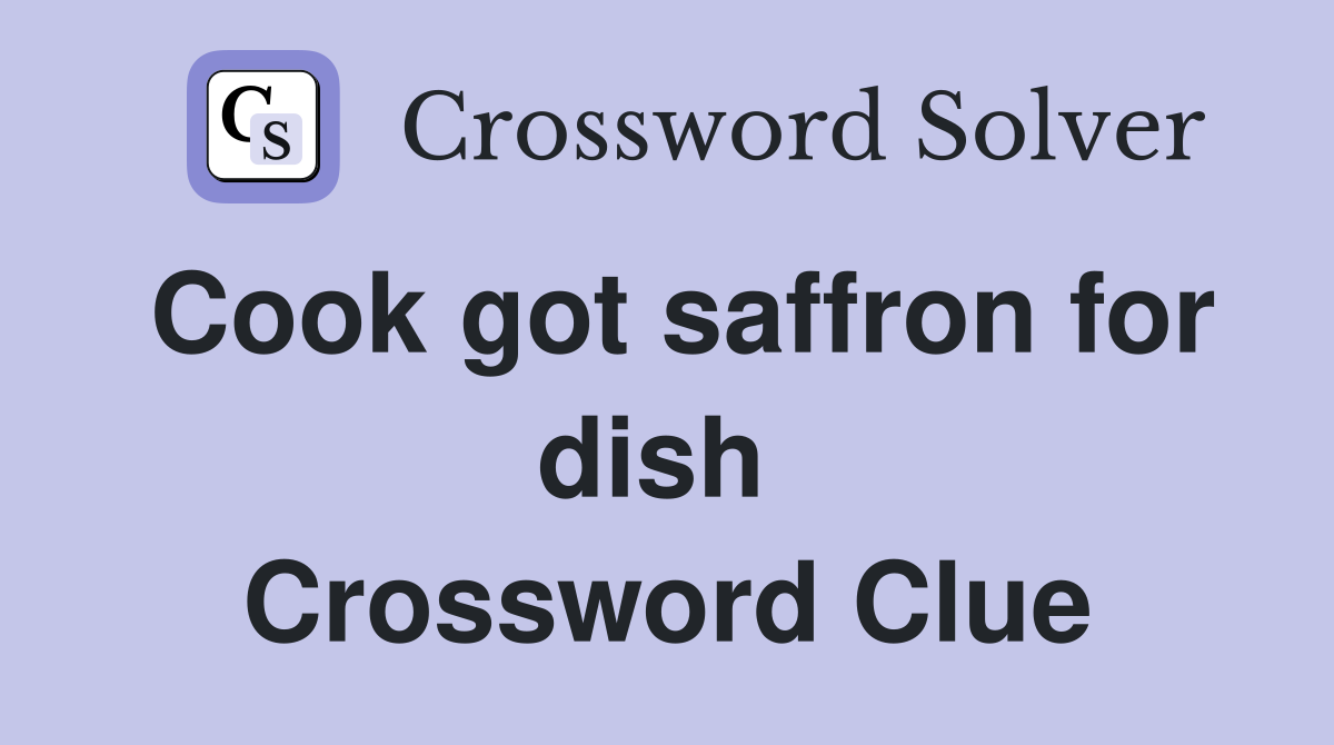 Cook got saffron for dish  Crossword Clue