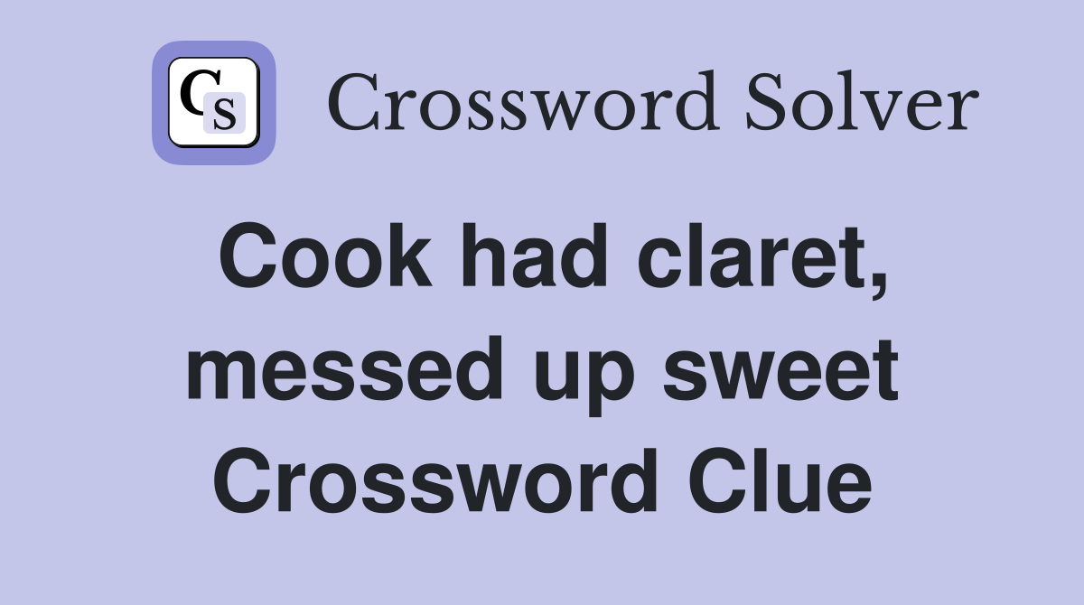 Cook had claret, messed up sweet Crossword Clue