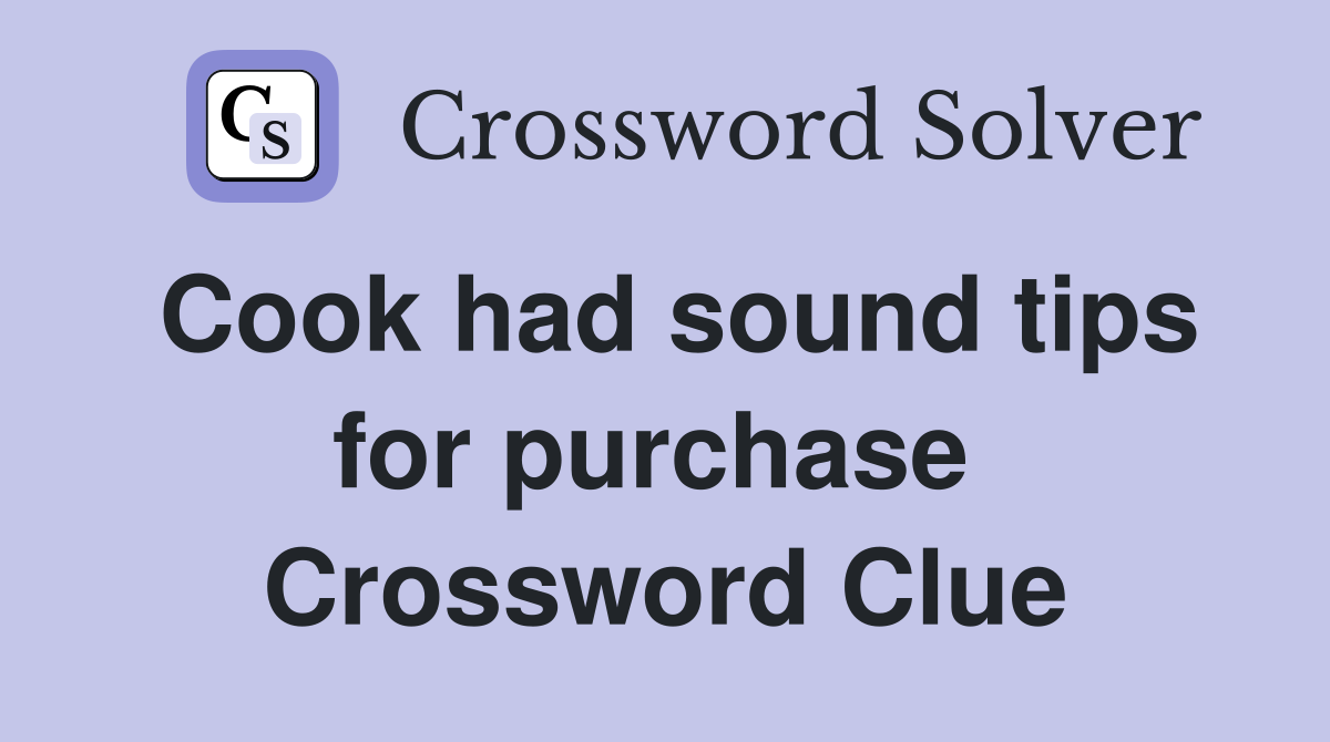 Cook had sound tips for purchase  Crossword Clue