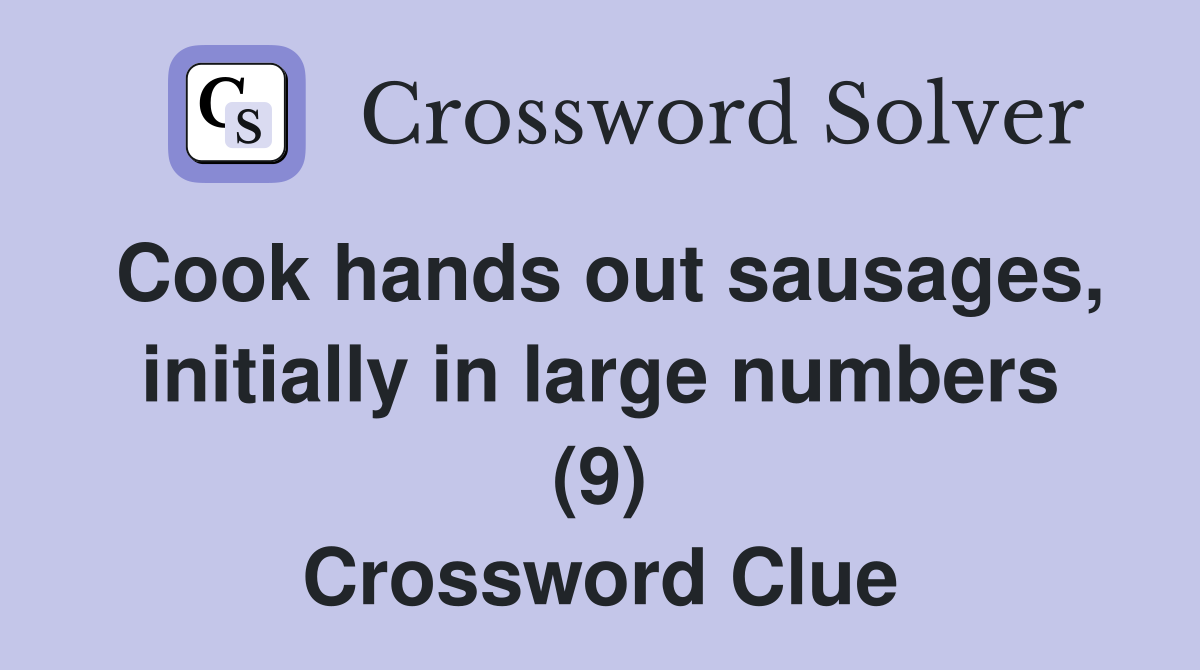 Cook hands out sausages, initially in large numbers (9) Crossword Clue