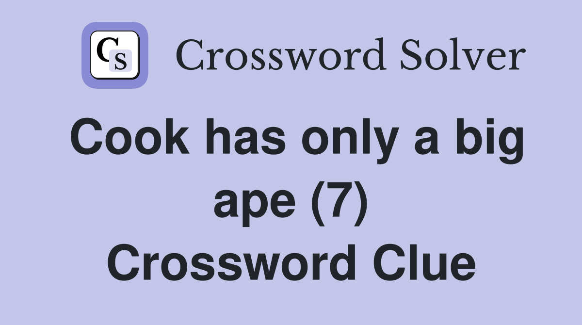 Cook has only a big ape (7) Crossword Clue