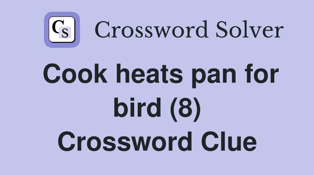 Cook heats pan for bird (8) Crossword Clue