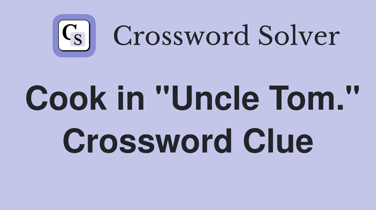Cook in "Uncle Tom." Crossword Clue