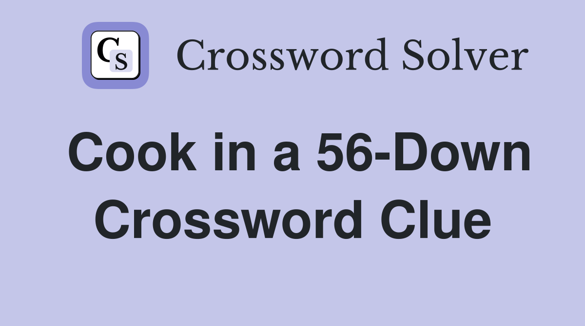 Cook in a 56-Down Crossword Clue