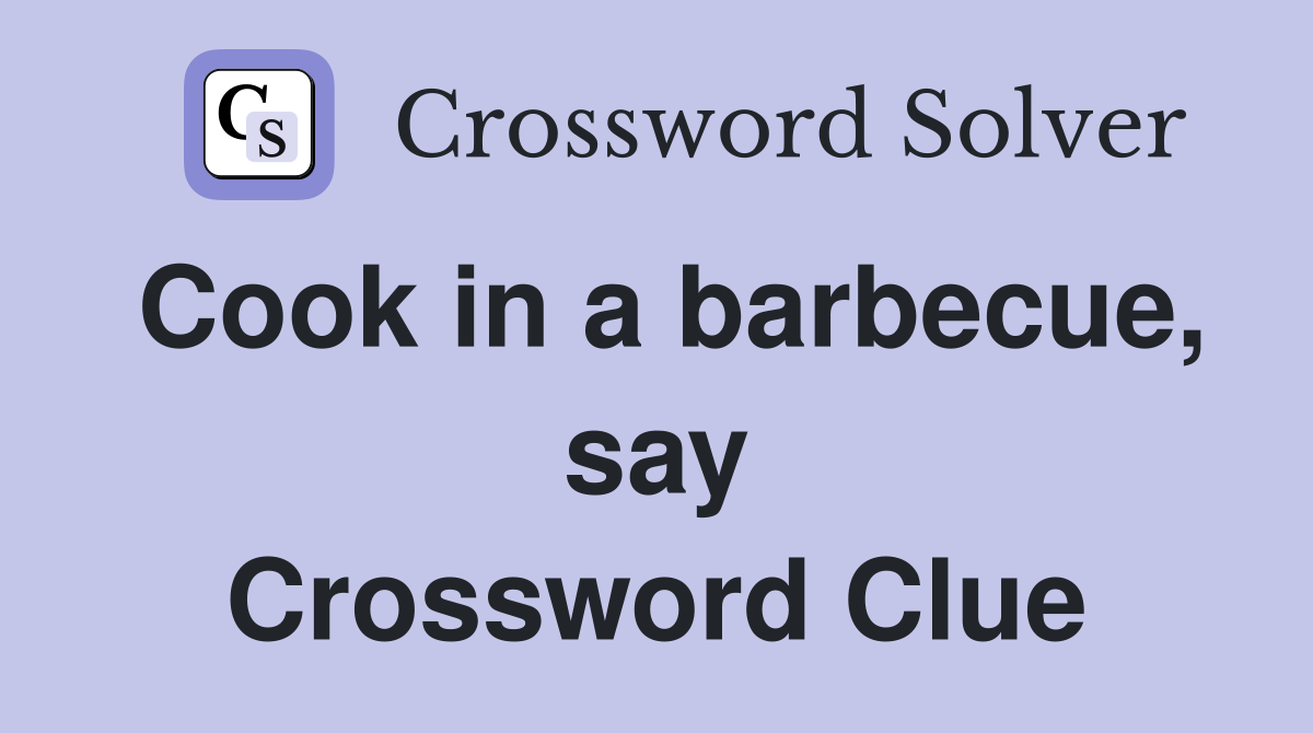 Cook in a barbecue, say Crossword Clue