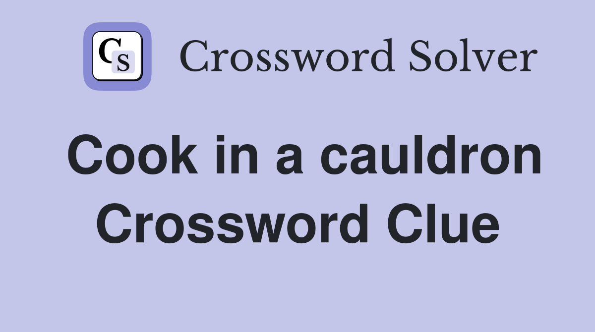 Cook in a cauldron Crossword Clue