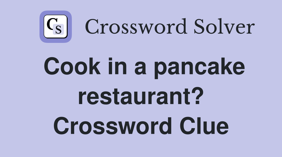 Cook in a pancake restaurant? Crossword Clue