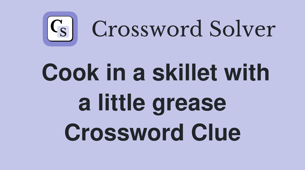 Cook in a skillet with a little grease Crossword Clue