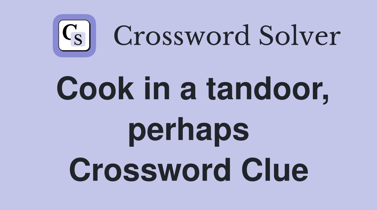Cook in a tandoor, perhaps Crossword Clue