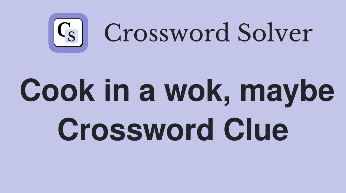 Cook in a wok, maybe Crossword Clue
