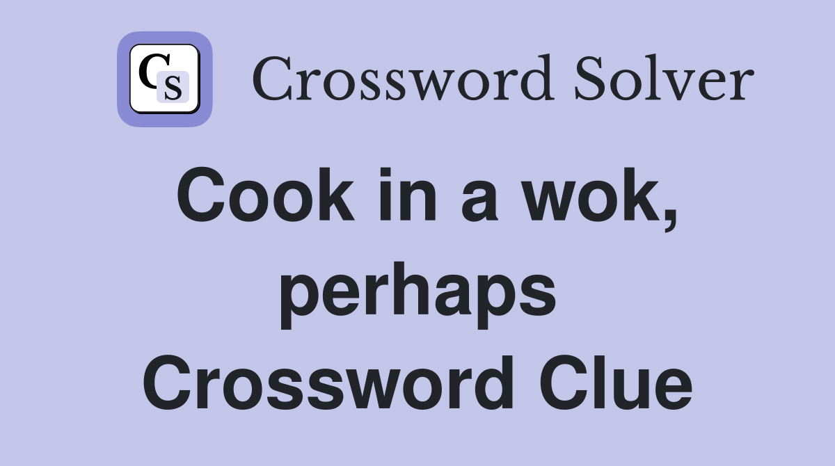 Cook in a wok, perhaps Crossword Clue