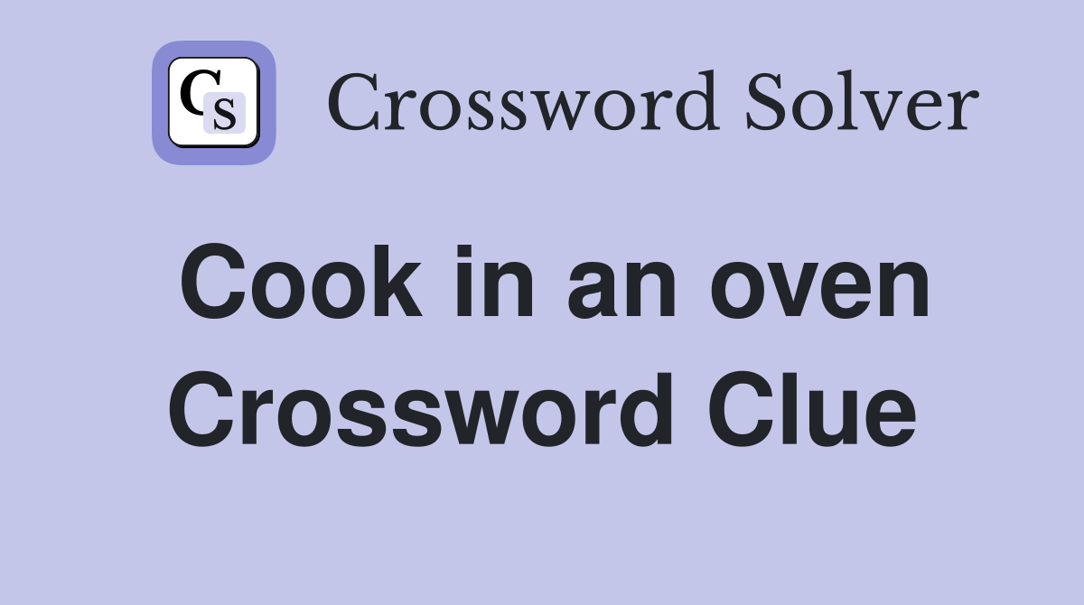 Cook in an oven Crossword Clue
