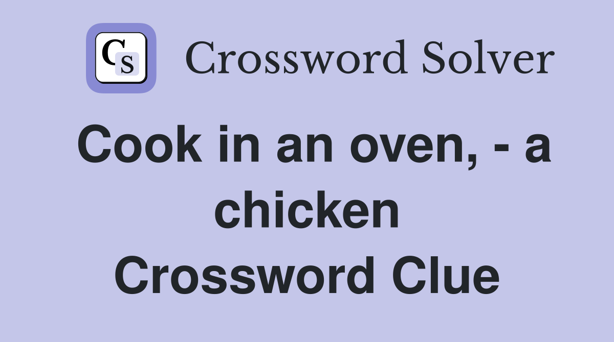 Cook in an oven, - a chicken Crossword Clue