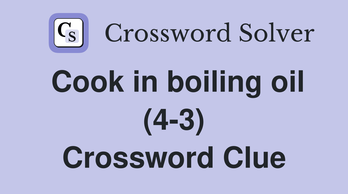 Cook in boiling oil (4-3) Crossword Clue