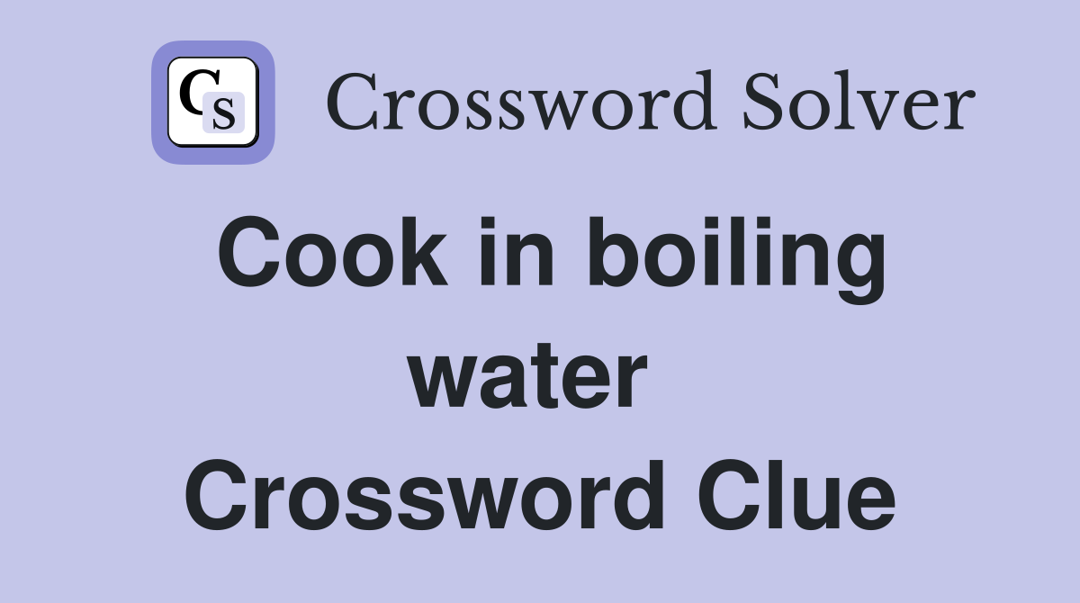 Cook in boiling water  Crossword Clue