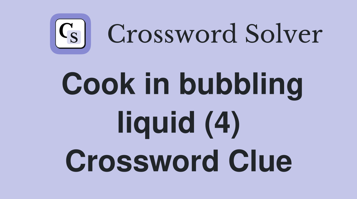 Cook in bubbling liquid (4) Crossword Clue
