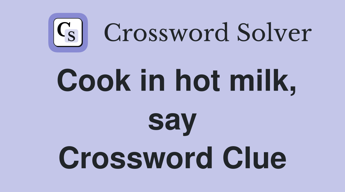 Cook in hot milk, say Crossword Clue