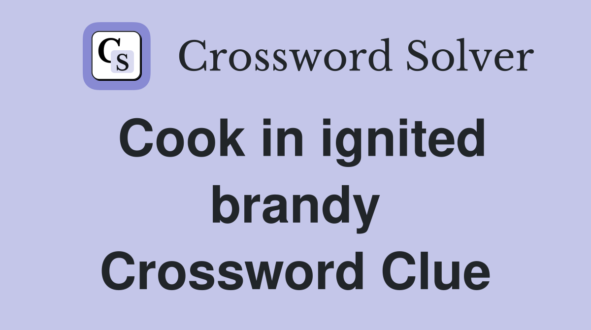 Cook in ignited brandy Crossword Clue
