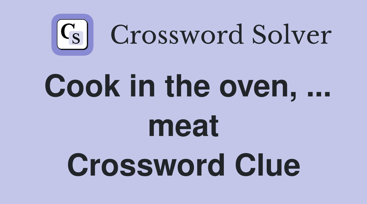 Cook in the oven, ... meat Crossword Clue