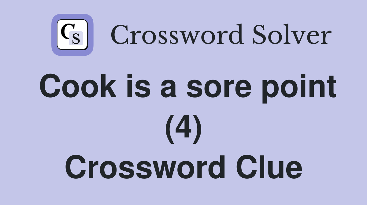 Cook is a sore point (4) Crossword Clue