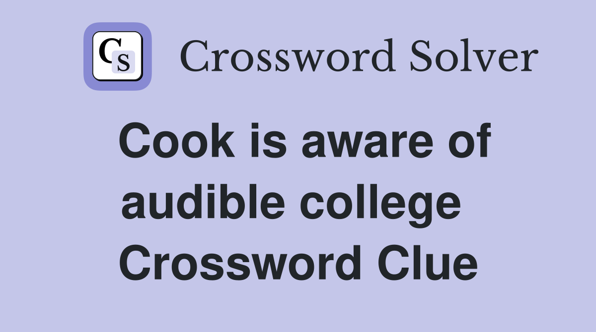 Cook is aware of audible college  Crossword Clue