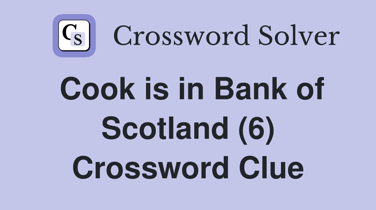 Cook is in Bank of Scotland (6) Crossword Clue
